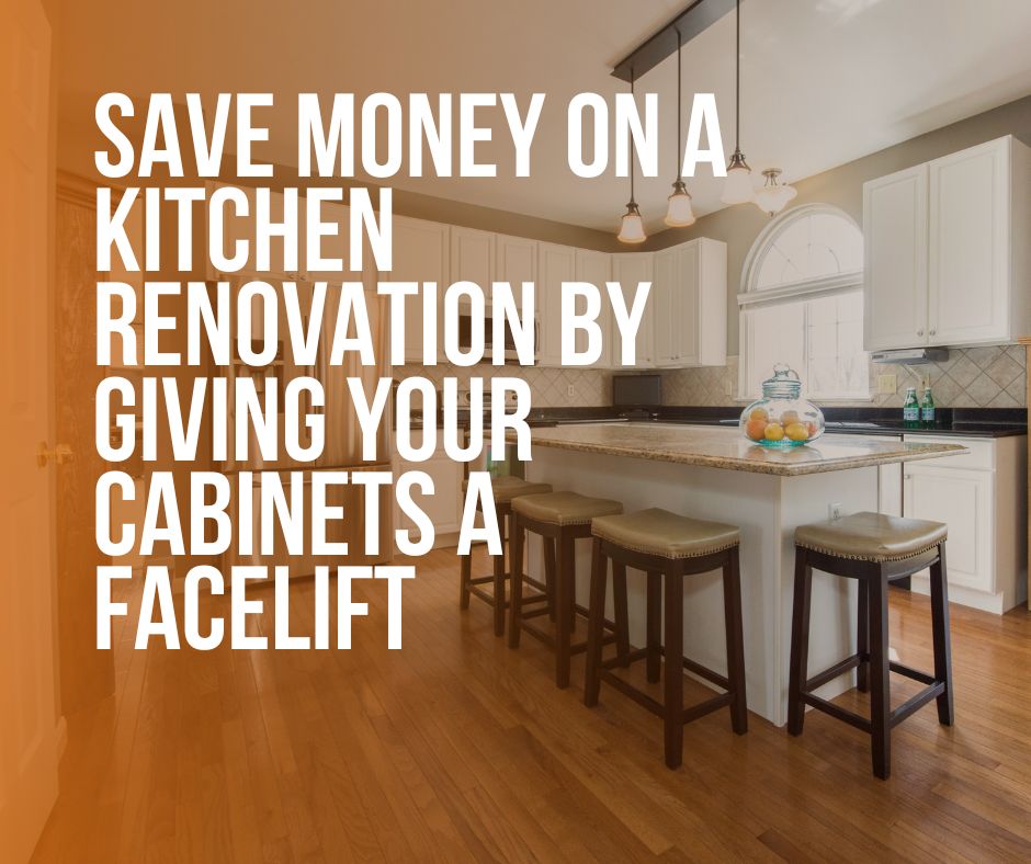 Save Money on a Kitchen Renovation by Giving Your Cabinets a Facelift