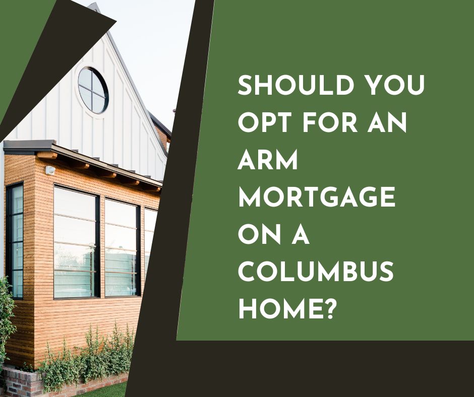 Should You Opt for an ARM  Mortgage on a Columbus Home?