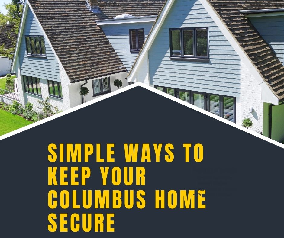 Simple Ways to Keep Your Columbus Home Secure