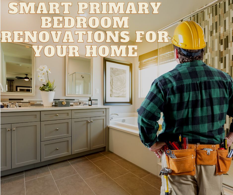 Smart Primary Bedroom Renovations for Your Home