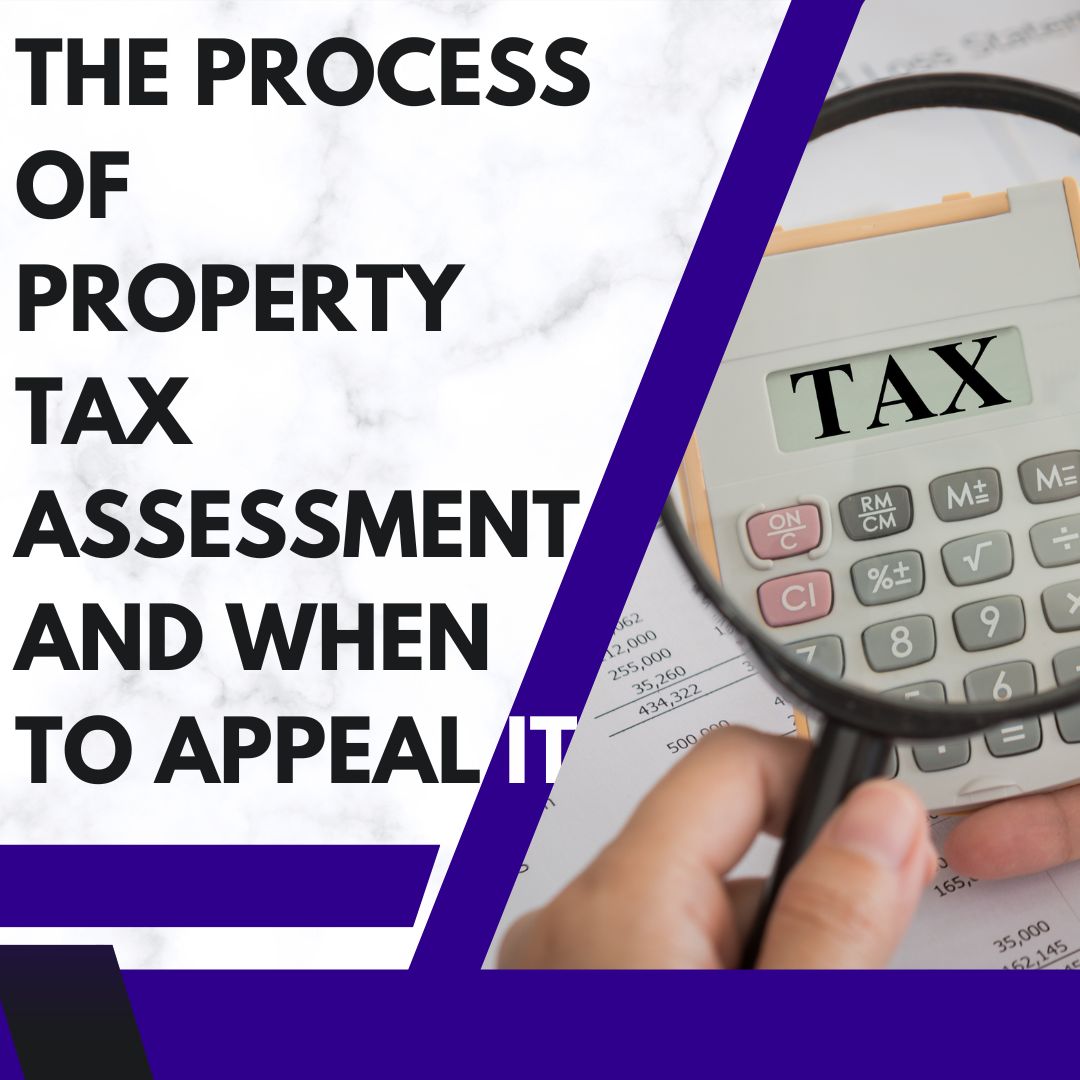 The Process of Property Tax Assessment and When to Appeal It