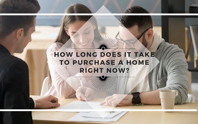 How Long Does it Take to Purchase a Home Right Now?