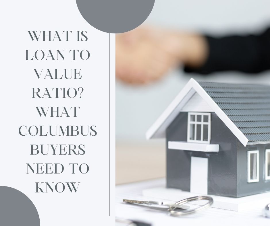 What is Loan to Value Ratio? What Columbus Buyers Need to Know