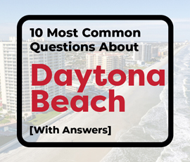 The 10 Most Common Questions Asked About Daytona Beach, Florida [With Answers]