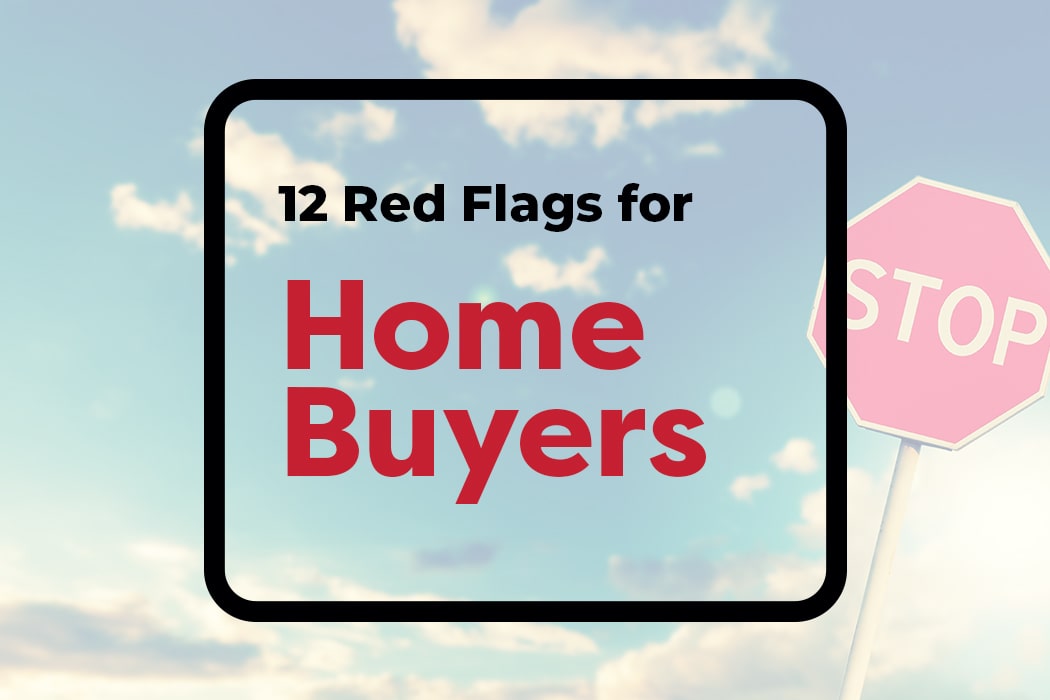 12 Red Flags For Homebuyers