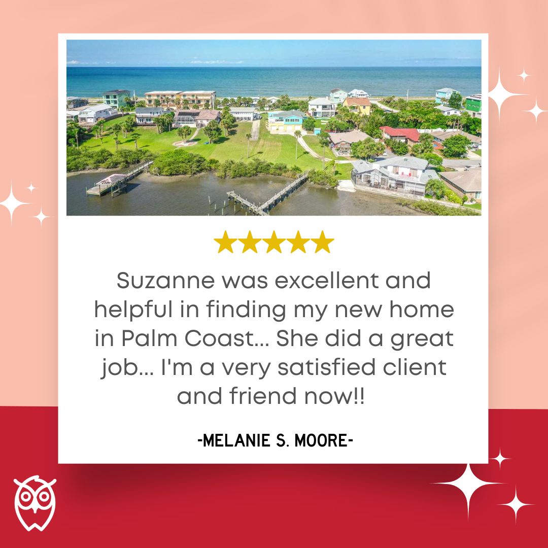 review for Suzanne from Google "Suzanne was excellent and helpful in finding my new home in Palm Coast... She did a great job... I'm a very satisfied client and friend now!! 