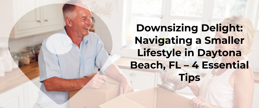 Looking To Downsize In Daytona Beach, FL? 4 Things You Need To Know