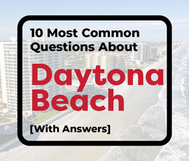 The 10 Most Common Questions Asked About Daytona Beach, Florida [With Answers]