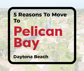 5 Reasons To Move to Pelican Bay, Daytona Beach
