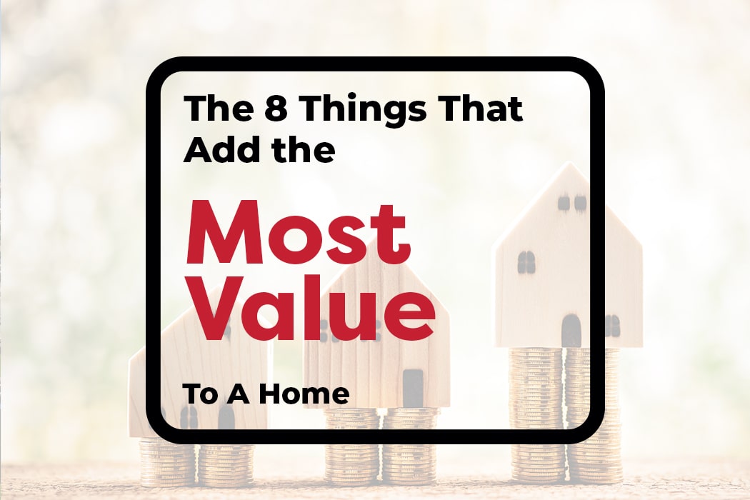 What Adds The Most Value To A Home When Selling