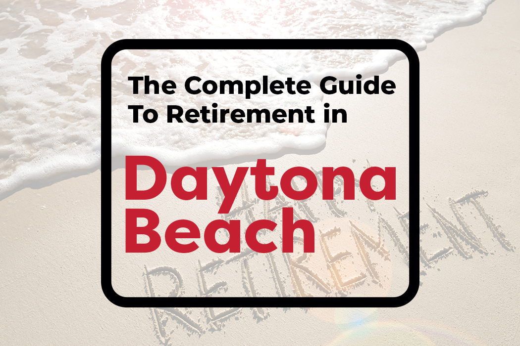 The Complete Guide to Retirement in Daytona Beach