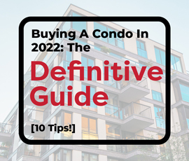 Buying A Condo In 2022: The Definitive Guide [10 Tips!]