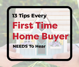 13 Tips Every First Time Home Buyer NEEDS To Hear