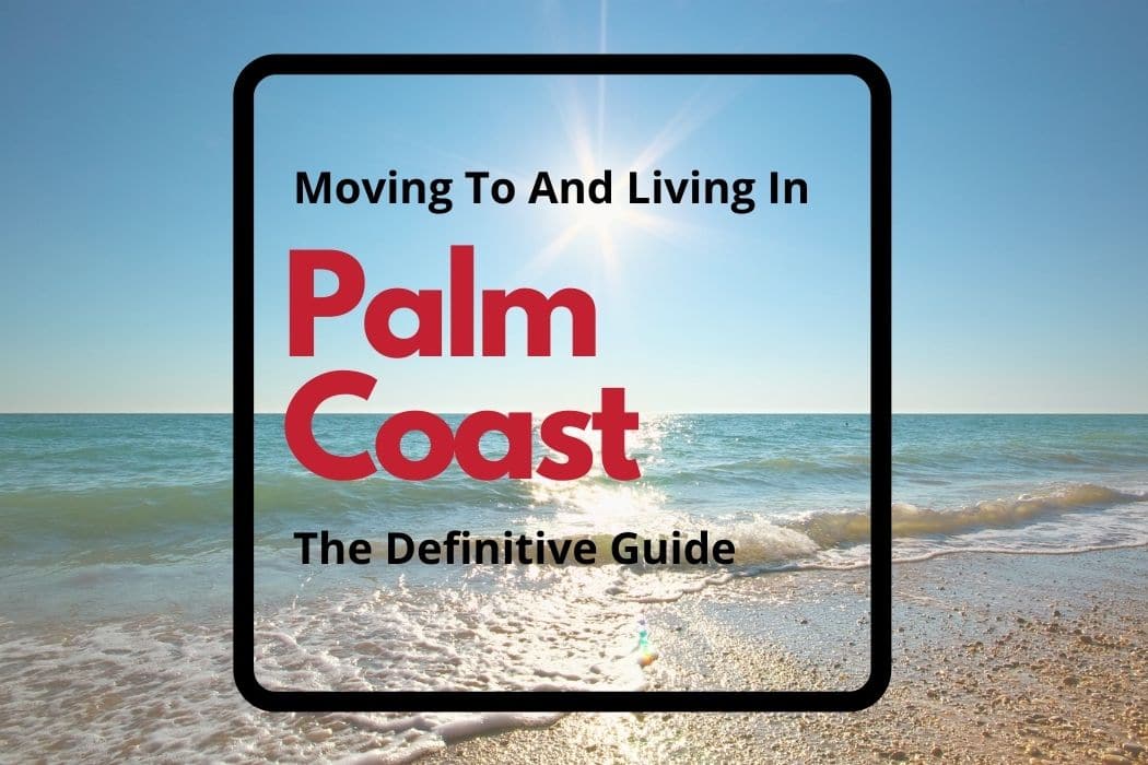 Moving To & Living in Palm Coast, Florida: The Definitive Guide