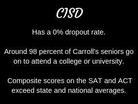 Around 98% of Carroll ISD's Seniors go on to attend a college or University