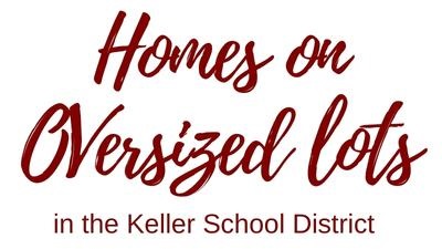 Acreage and Oversized Lots in Keller ISD