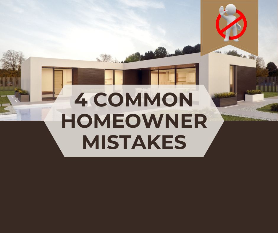 4 Common Homeowner Mistakes