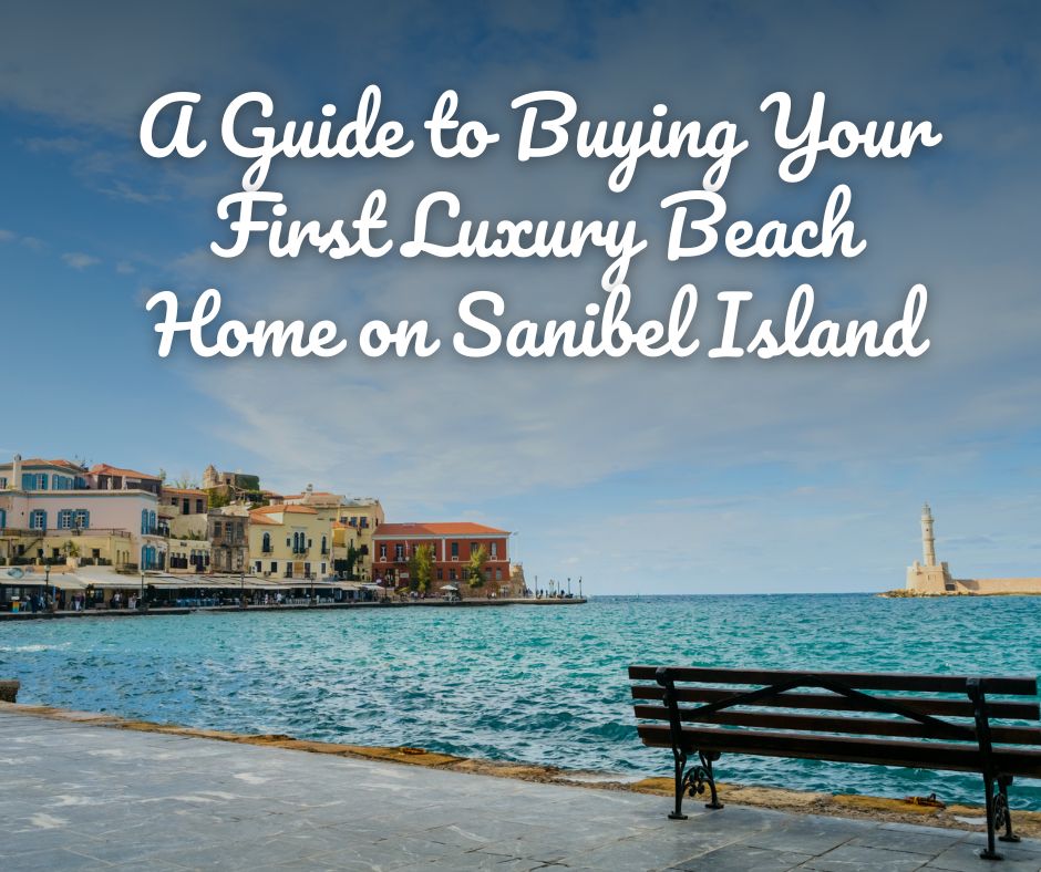 A Guide to Buying Your First Luxury Beach Home on Sanibel Island