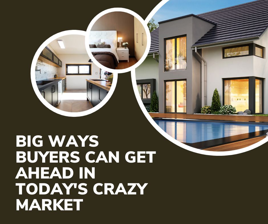 Big Ways Buyers Can Get Ahead in Today's Crazy Market