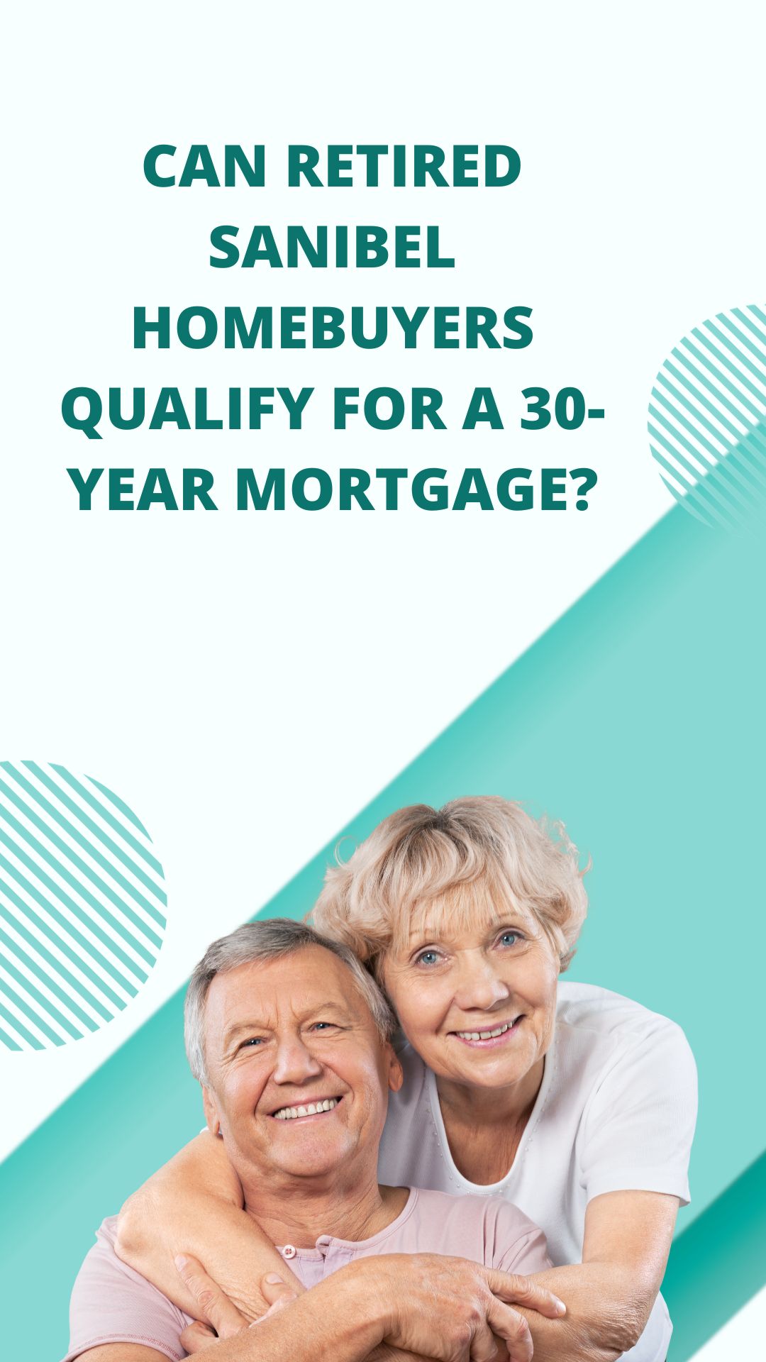 Can Retired Sanibel Homebuyers Qualify for a 30-Year Mortgage?