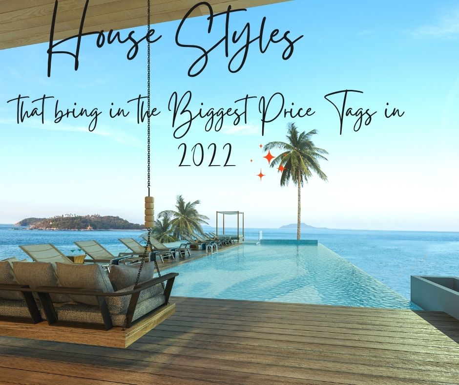 House Styles that Bring in the Biggest Price Tags in 2022 House Styles that Bring in the Biggest Price Tags in 2022