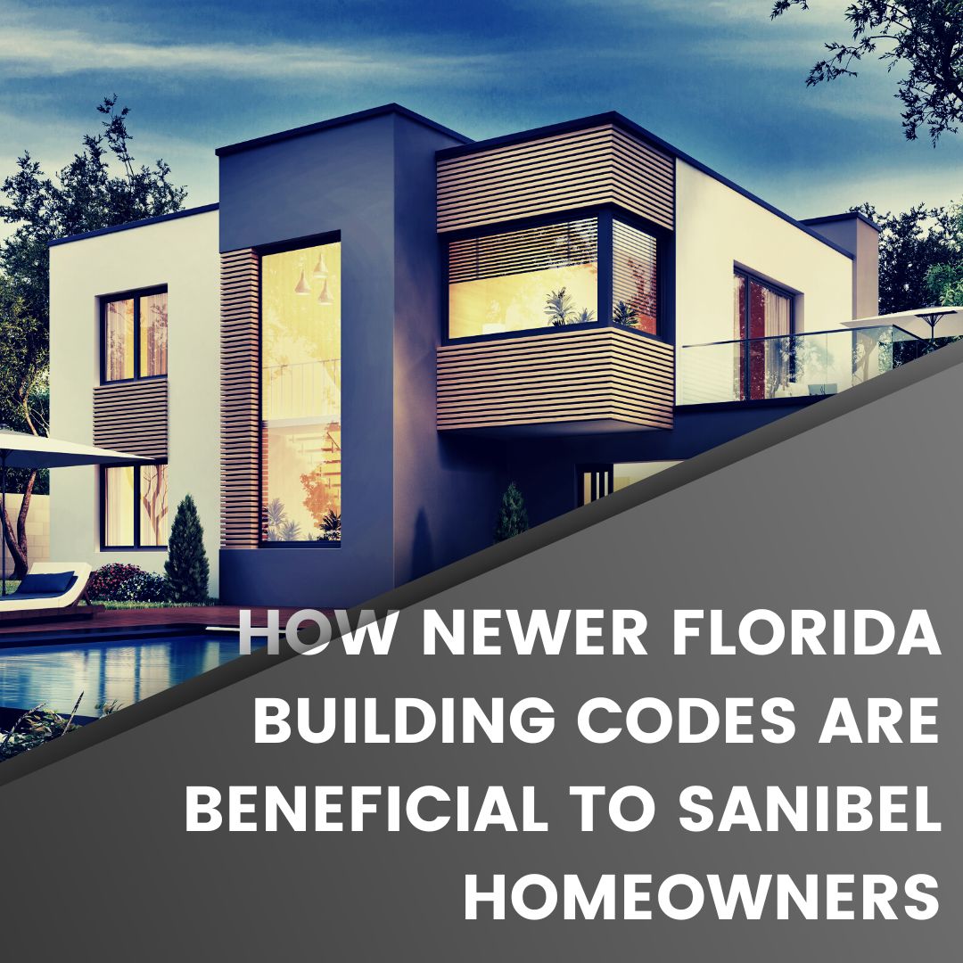 How Newer Florida Building Codes are Beneficial to Sanibel Homeowners
