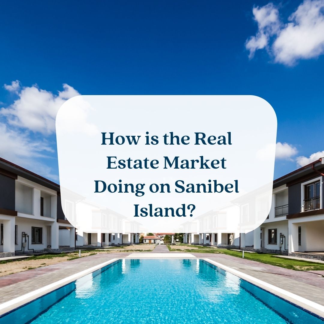 How is the Real Estate Market Doing on Sanibel Island?