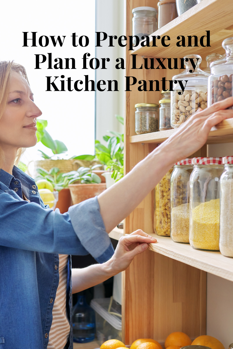 How to Prepare and Plan for a Luxury Kitchen Pantry