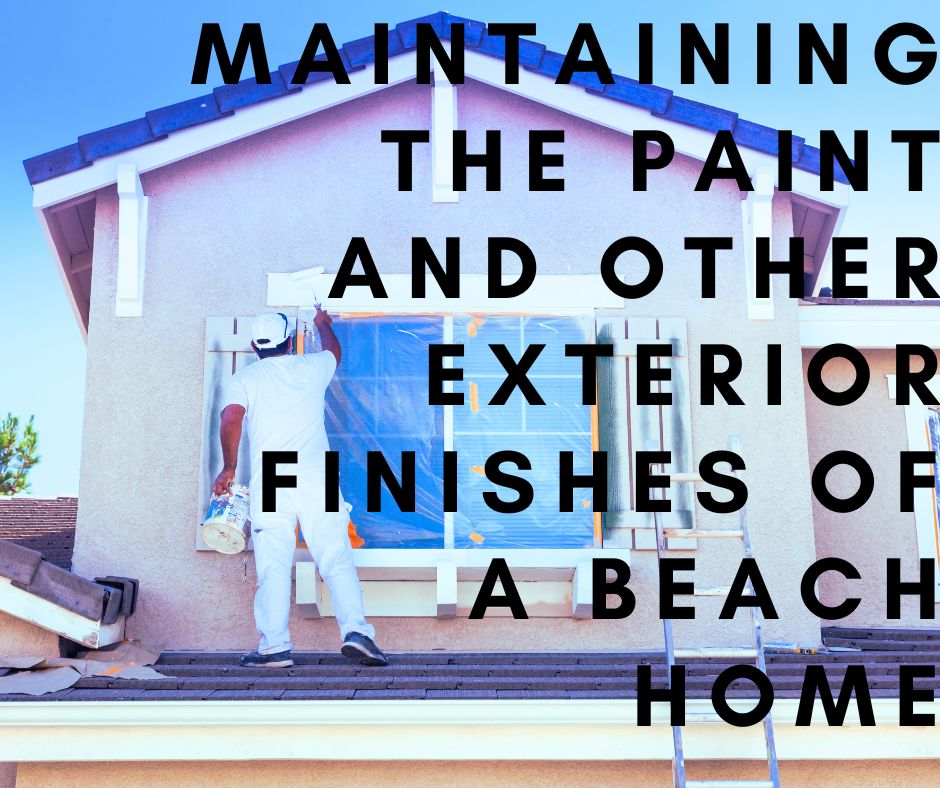 Maintaining the Paint and Other Exterior Finishes of a Beach Home