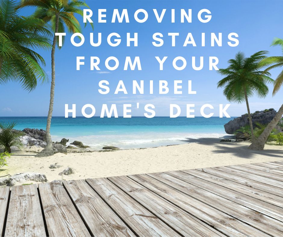 Removing Tough Stains from Your Sanibel Home's Deck