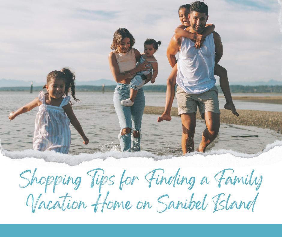 Shopping Tips for Finding a Family Vacation Home on Sanibel Island