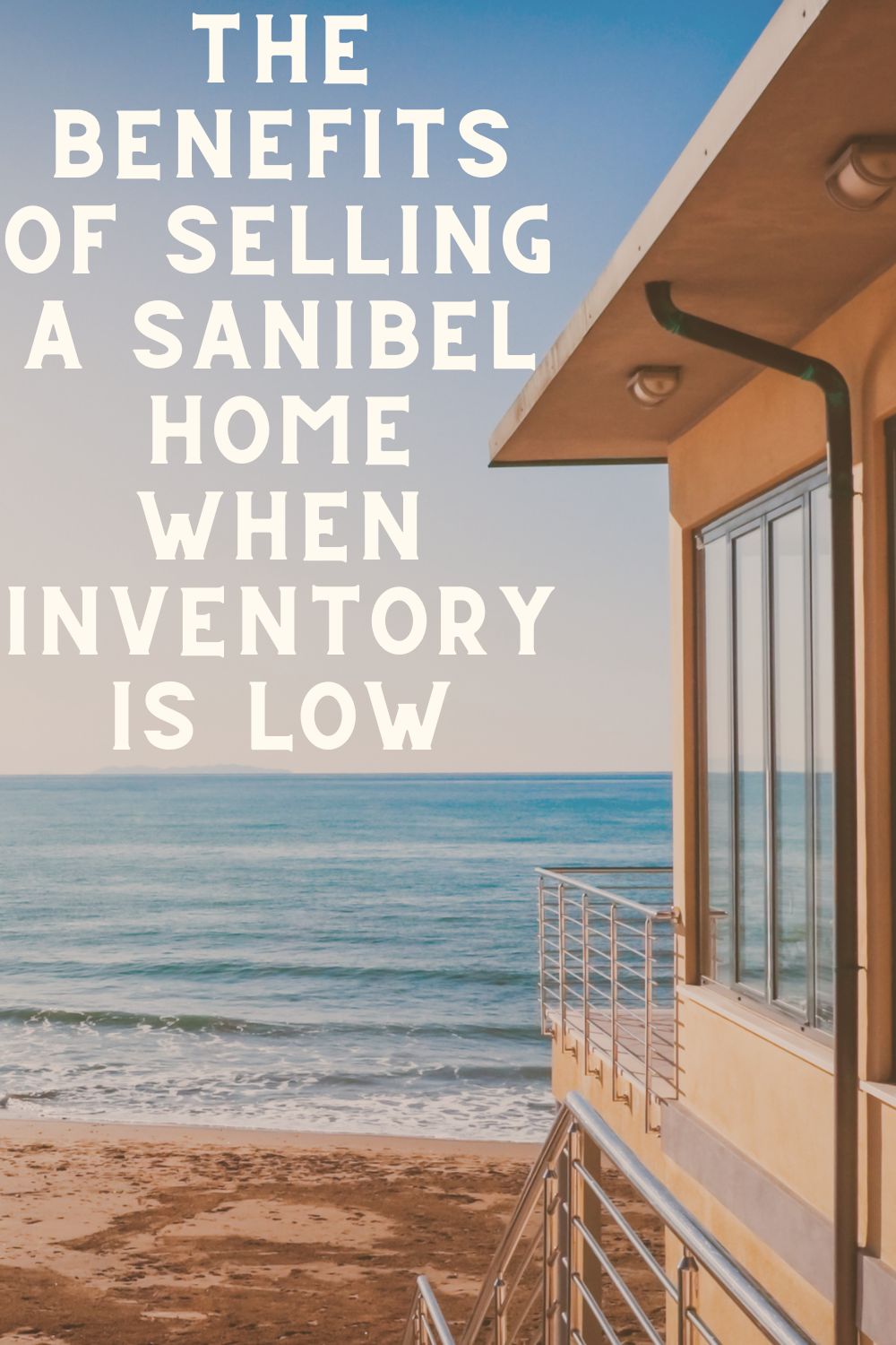 The Benefits of Selling a Sanibel Home When Inventory is Low