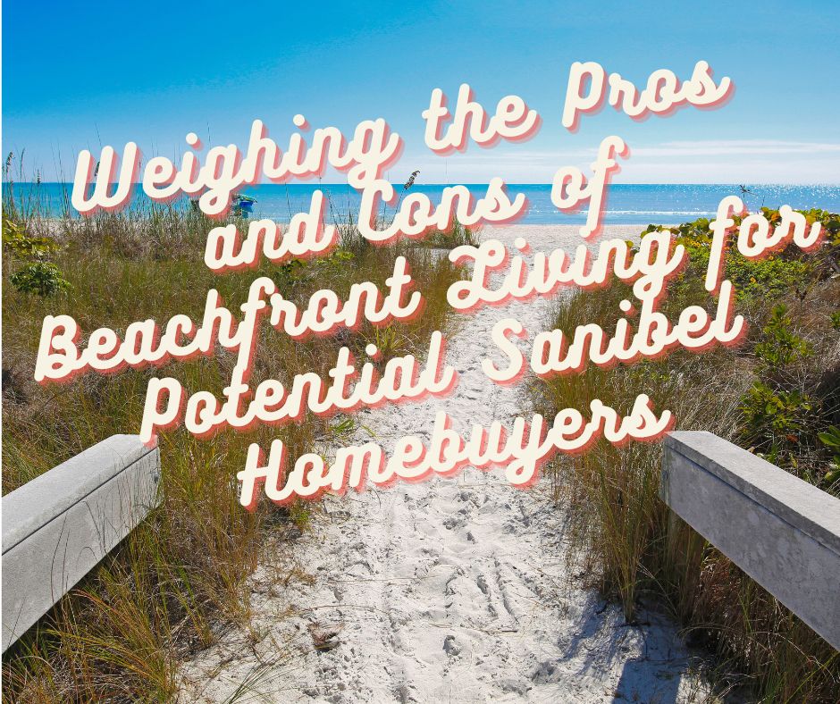 Weighing the Pros and Cons of Beachfront Living for Potential Sanibel Homebuyers