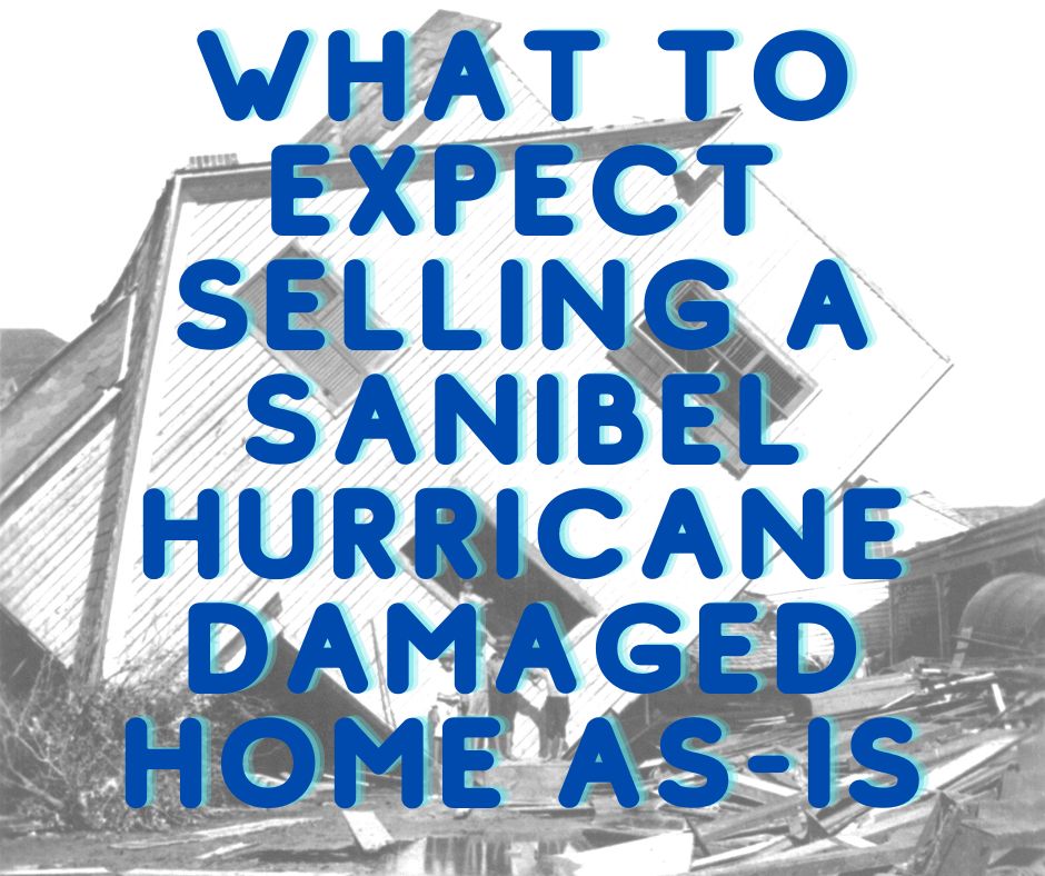 What to Expect Selling a Sanibel Hurricane Damaged Home As-Is