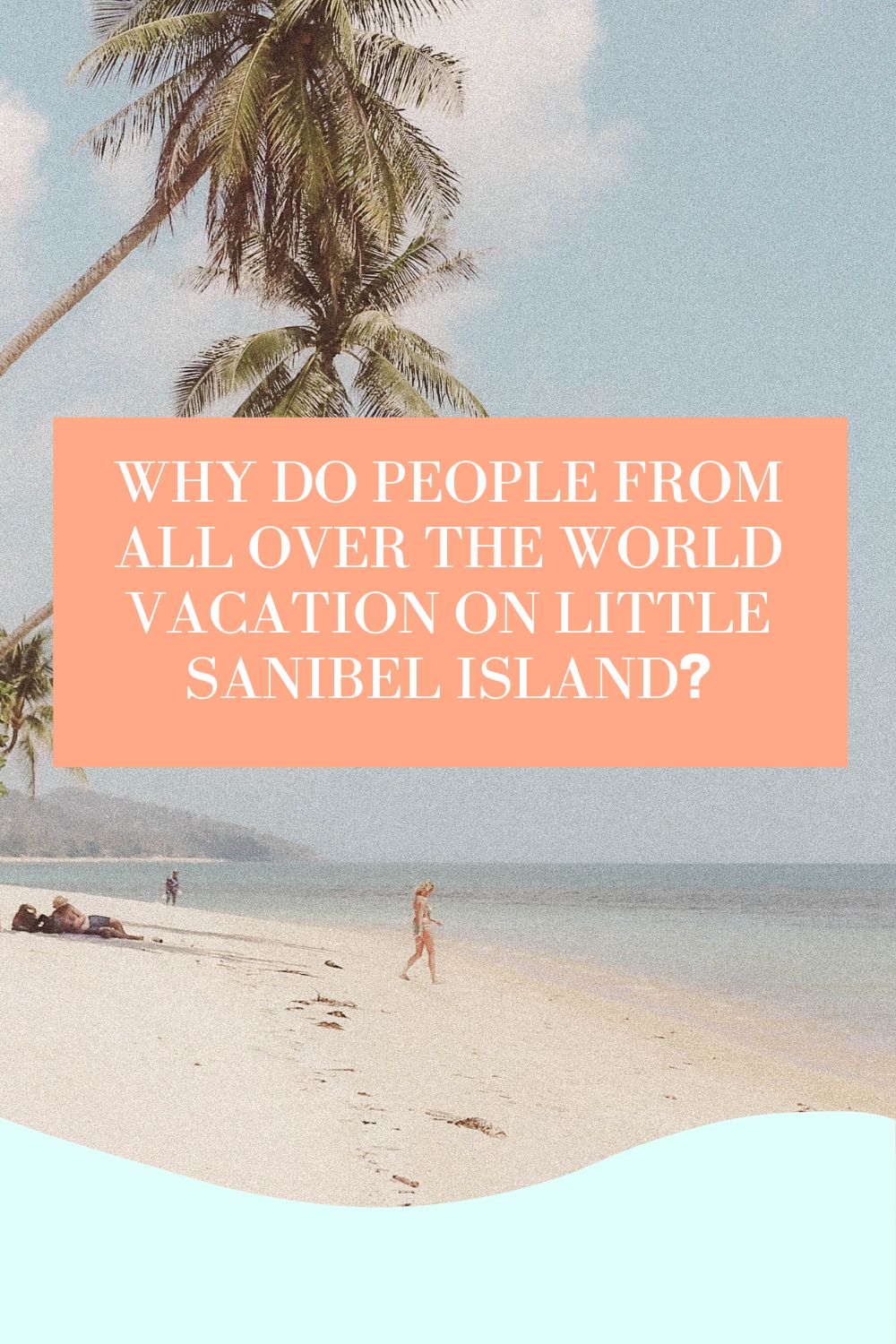Why do People From all Over the World Vacation on Little Sanabel Island?