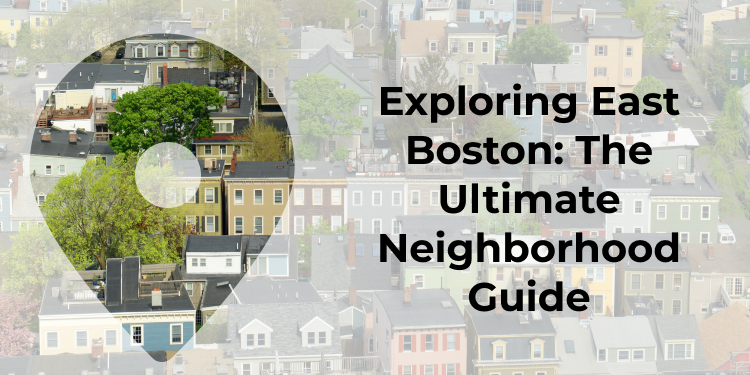 The Ultimate Neighborhood Guide To East Boston