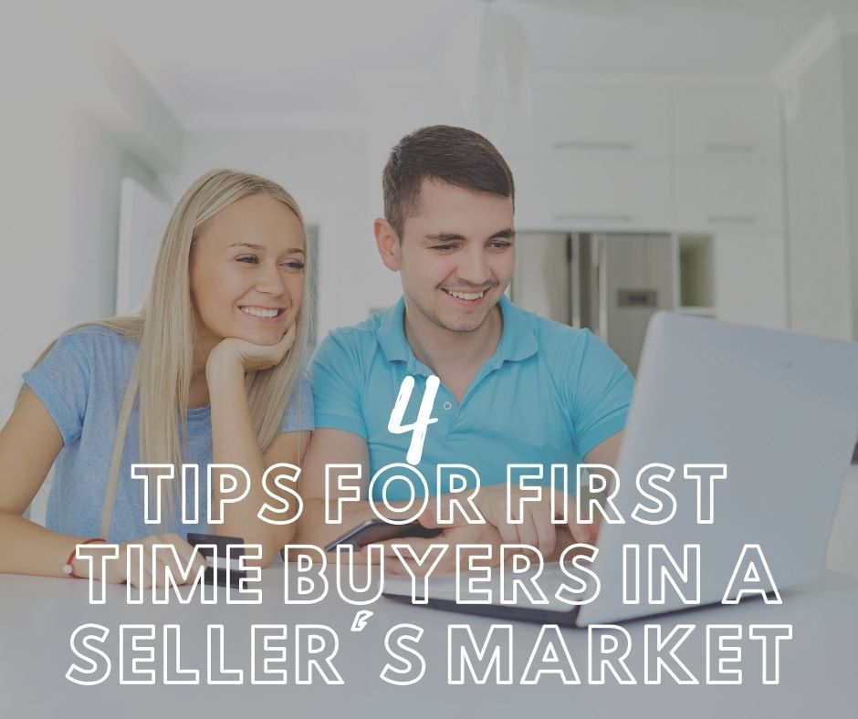 4 Tips for First Time Buyers in a Seller's Market