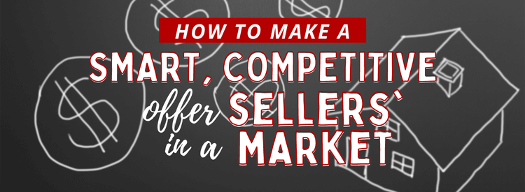 How to Make a Smart, Competitive Offer in a Sellers' Market