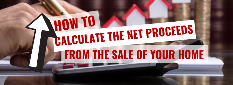 How to calculate the net proceeds from the sale of your home