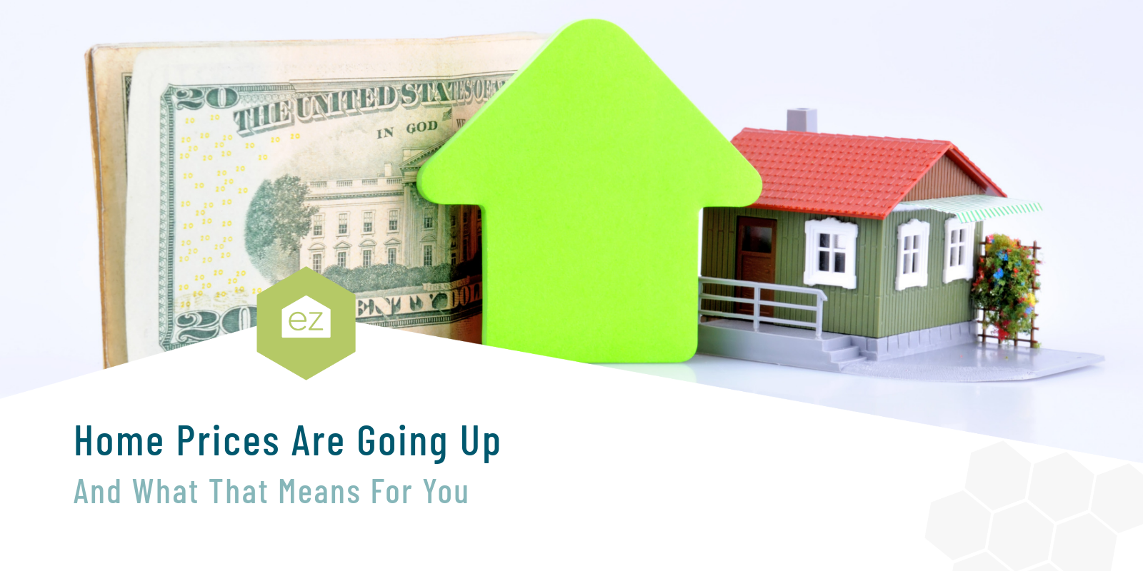 Home Prices Are Going Up And What That Means For You