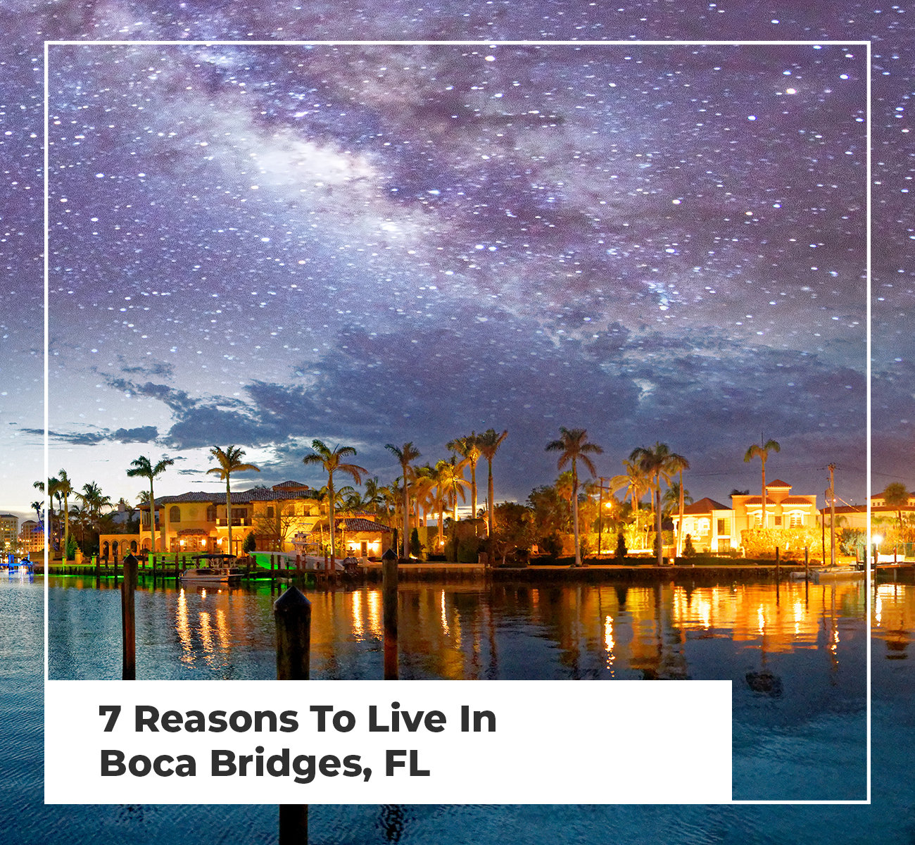 7 Reasons To Live In Boca Bridges