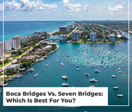 Boca Bridges Vs. Seven Bridges: Which Neighborhood Should You Choose?