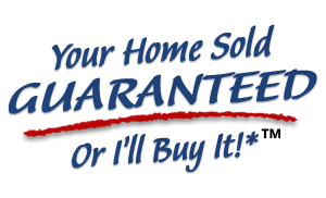 Your Home Sold GUARANTEED Or I'll Buy It!