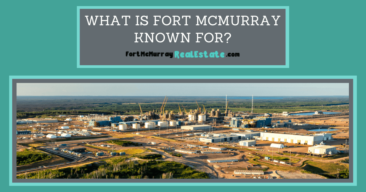 What is Fort McMurray Known For?