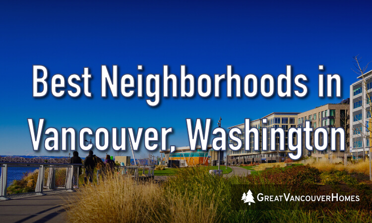 Best Neighborhoods In Vancouver Washington Insider S Guide