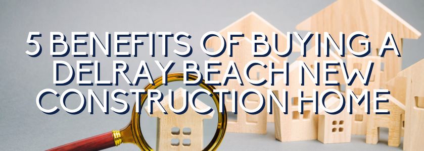 5 benefits of buying a new construction home