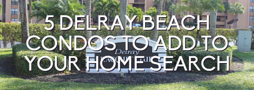 5 delray beach condos to add to your search