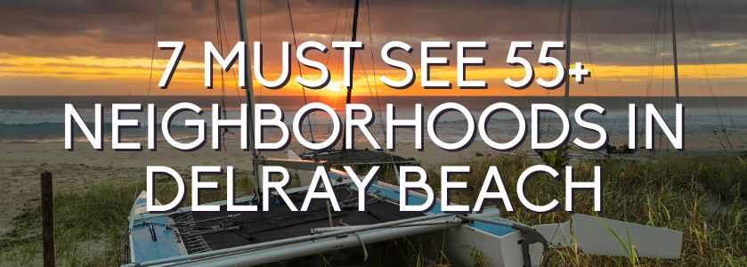 7 must see delray beach neighborhoods