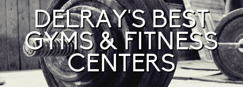 Where Are The Best Gyms In Delray?