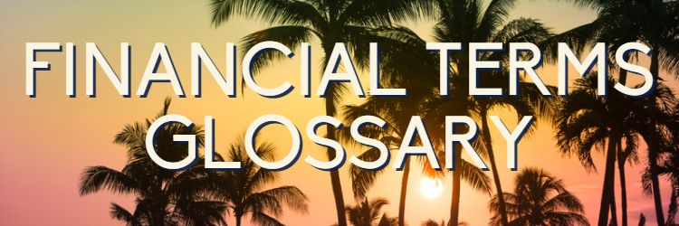 Financial Terms Glossary | Delray Beach Real Estate